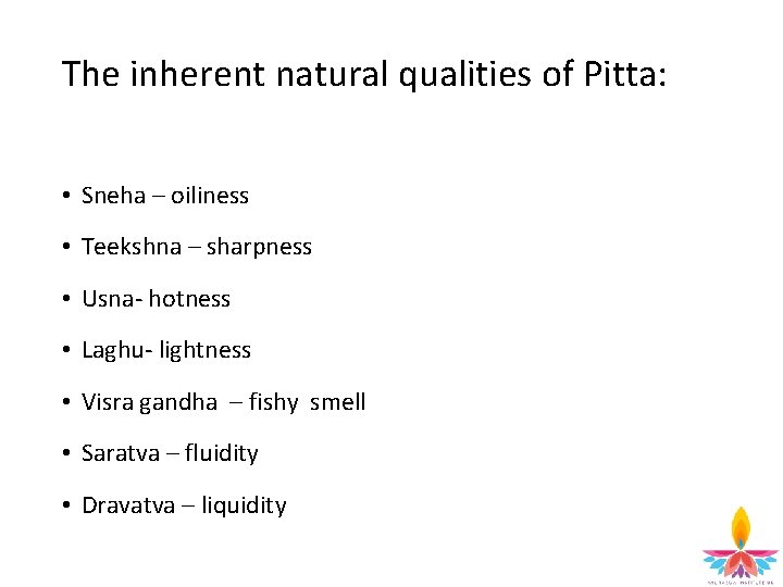 The inherent natural qualities of Pitta: • Sneha – oiliness • Teekshna – sharpness