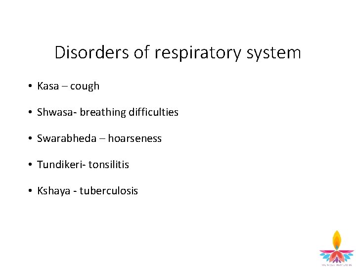 Disorders of respiratory system • Kasa – cough • Shwasa- breathing difficulties • Swarabheda