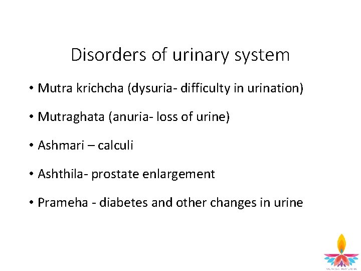 Disorders of urinary system • Mutra krichcha (dysuria- difficulty in urination) • Mutraghata (anuria-