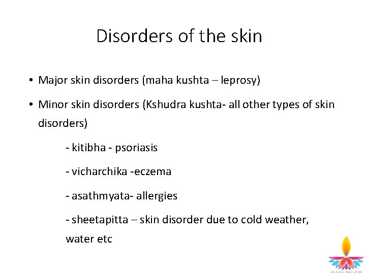 Disorders of the skin • Major skin disorders (maha kushta – leprosy) • Minor