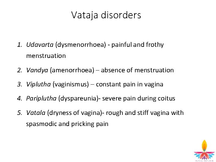 Vataja disorders 1. Udavarta (dysmenorrhoea) - painful and frothy menstruation 2. Vandya (amenorrhoea) –