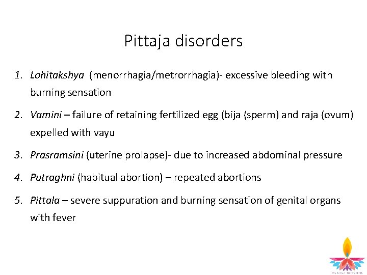 Pittaja disorders 1. Lohitakshya (menorrhagia/metrorrhagia)- excessive bleeding with burning sensation 2. Vamini – failure