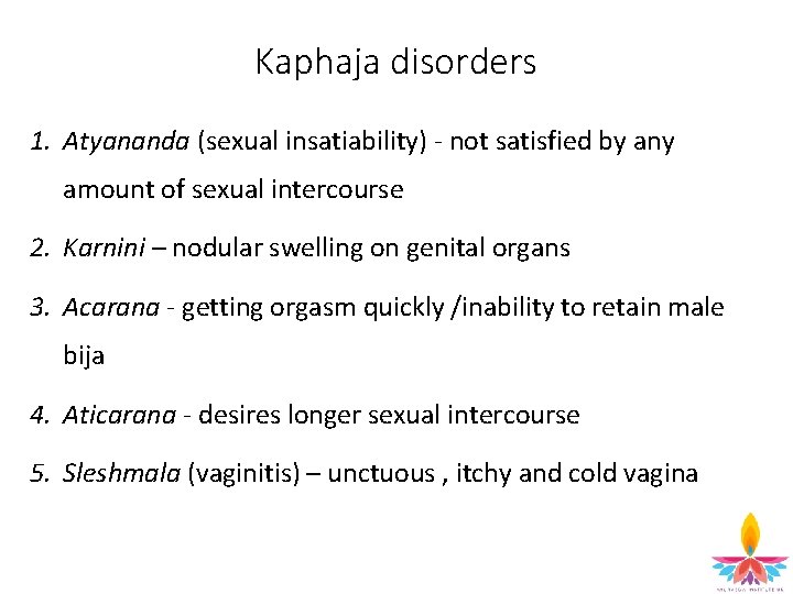 Kaphaja disorders 1. Atyananda (sexual insatiability) - not satisfied by any amount of sexual