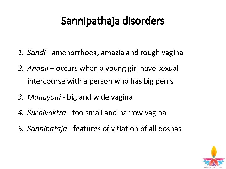 Sannipathaja disorders 1. Sandi - amenorrhoea, amazia and rough vagina 2. Andali – occurs