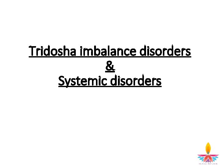 Tridosha imbalance disorders & Systemic disorders 