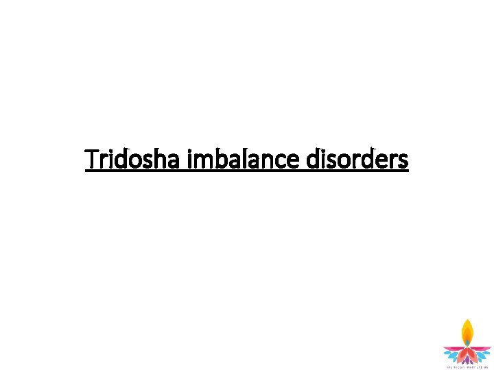 Tridosha imbalance disorders 