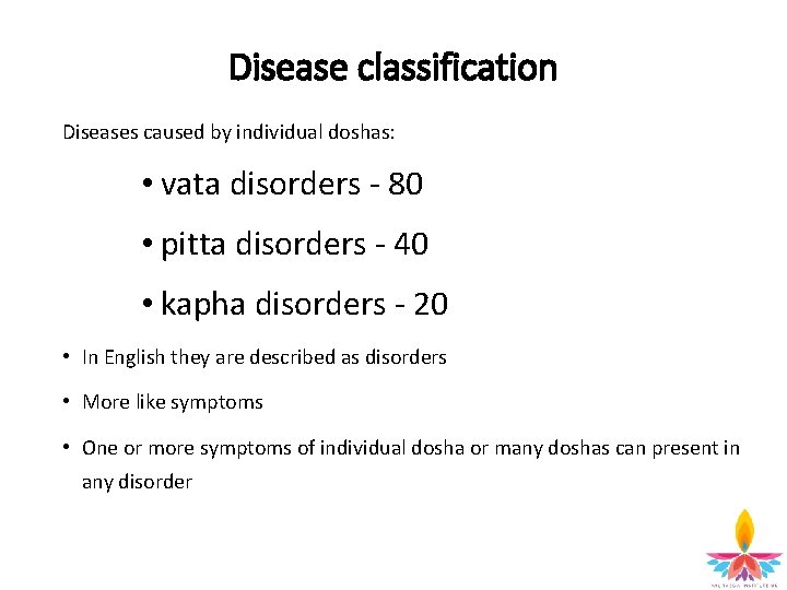 Disease classification Diseases caused by individual doshas: • vata disorders - 80 • pitta