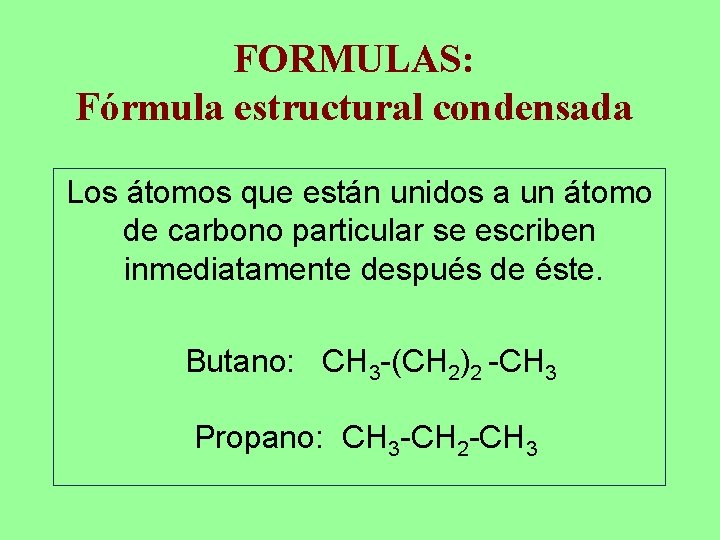 FORMULAS: Fórmula estructural condensada Los átomos que están unidos a un átomo de carbono