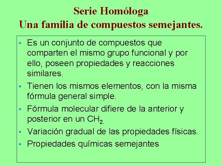 Serie Homóloga Una familia de compuestos semejantes. • • • Es un conjunto de