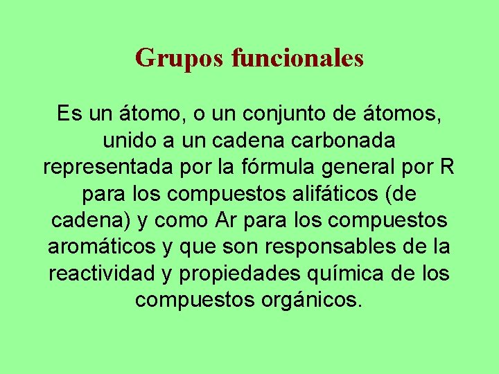 Grupos funcionales Es un átomo, o un conjunto de átomos, unido a un cadena