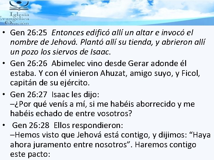  • Gen 26: 25 Entonces edificó allí un altar e invocó el nombre