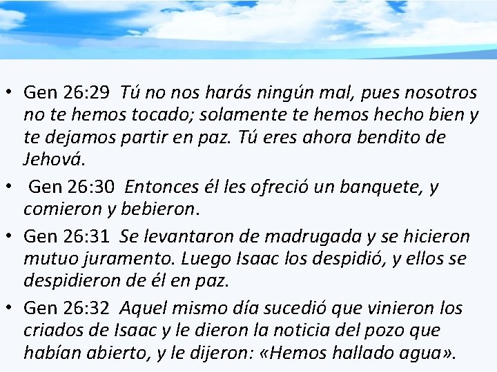  • Gen 26: 29 Tú no nos harás ningún mal, pues nosotros no