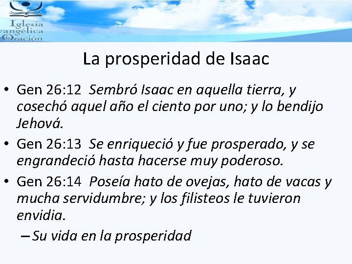 La prosperidad de Isaac • Gen 26: 12 Sembró Isaac en aquella tierra, y