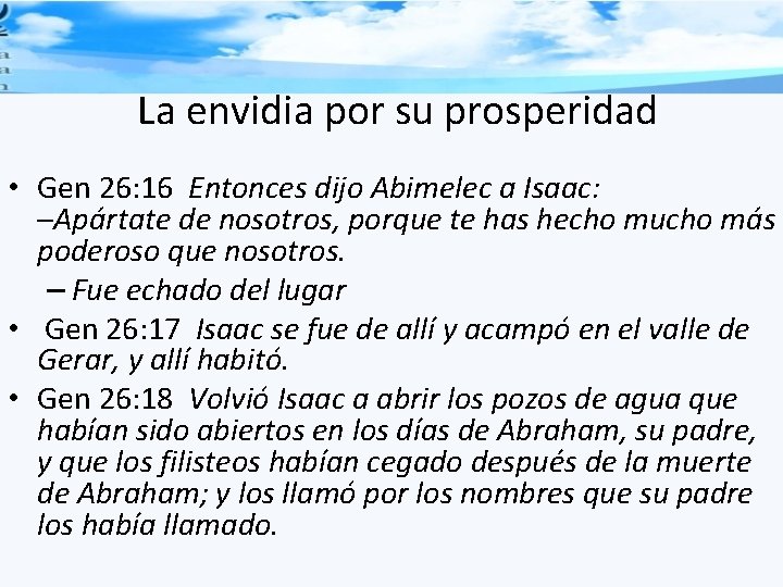 La envidia por su prosperidad • Gen 26: 16 Entonces dijo Abimelec a Isaac: