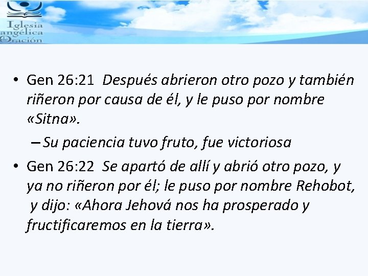  • Gen 26: 21 Después abrieron otro pozo y también riñeron por causa