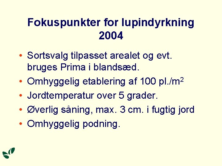 Fokuspunkter for lupindyrkning 2004 • Sortsvalg tilpasset arealet og evt. bruges Prima i blandsæd.