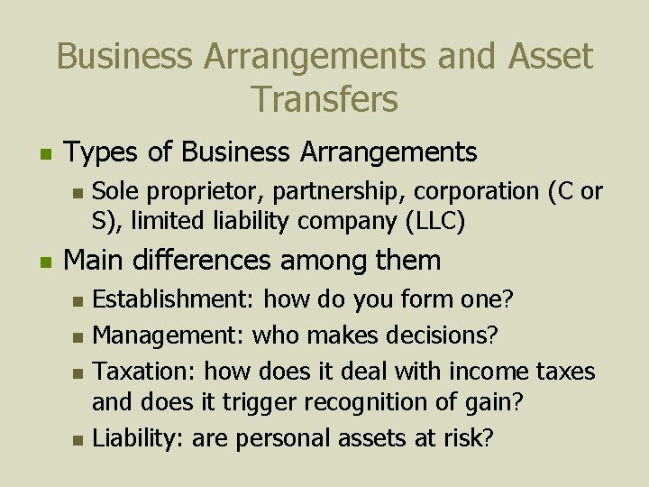 Business Arrangements and Asset Transfers n Types of Business Arrangements n n Sole proprietor,