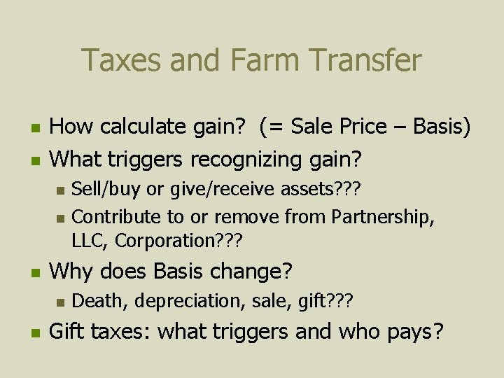 Taxes and Farm Transfer n n How calculate gain? (= Sale Price – Basis)