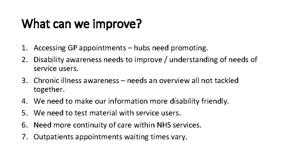 What can we improve? 1. Accessing GP appointments – hubs need promoting. 2. Disability