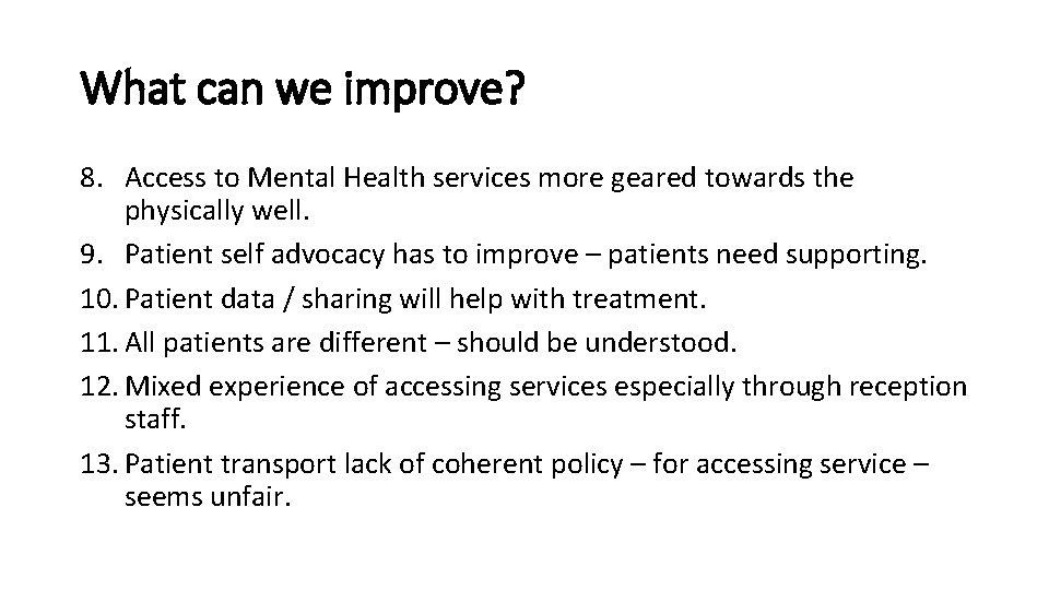 What can we improve? 8. Access to Mental Health services more geared towards the