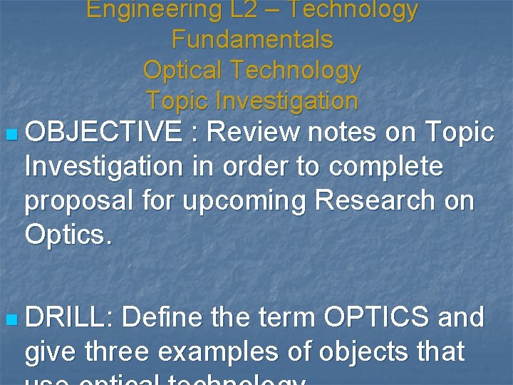 Engineering L 2 – Technology Fundamentals Optical Technology Topic Investigation n OBJECTIVE : Review