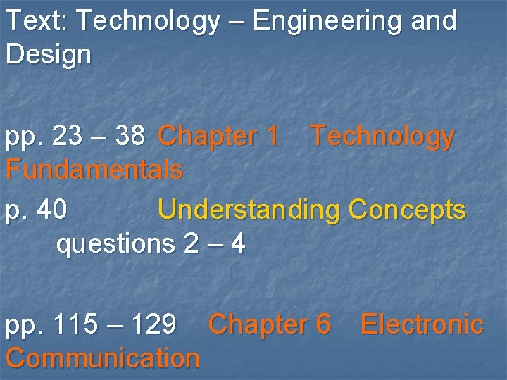 Text: Technology – Engineering and Design pp. 23 – 38 Chapter 1 Technology Fundamentals