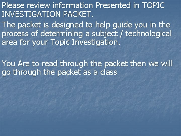 Please review information Presented in TOPIC INVESTIGATION PACKET. The packet is designed to help