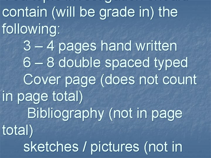 You topic investigation should contain (will be grade in) the following: 3 – 4