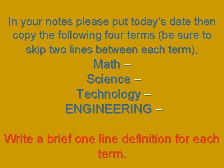 In your notes please put today’s date then copy the following four terms (be