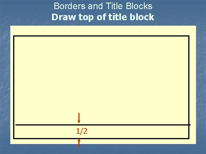 Borders and Title Blocks Draw top of title block 1/2 