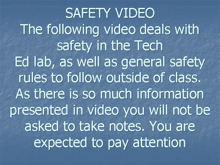SAFETY VIDEO The following video deals with safety in the Tech Ed lab, as
