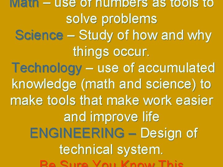 Math – use of numbers as tools to solve problems Science – Study of