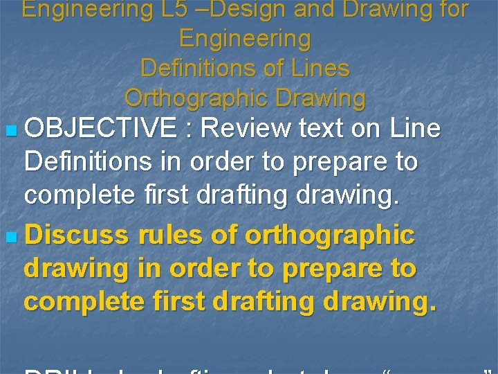 Engineering L 5 –Design and Drawing for Engineering Definitions of Lines Orthographic Drawing n