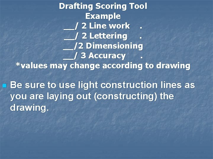 Drafting Scoring Tool Example __/ 2 Line work. __/ 2 Lettering. __/2 Dimensioning __/