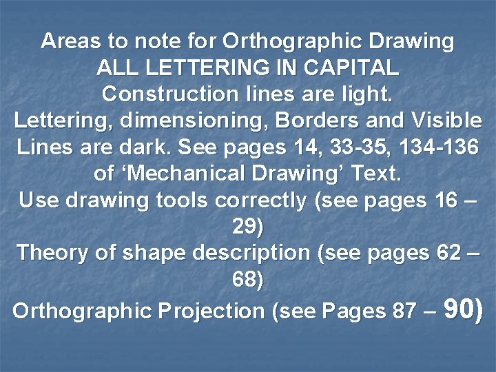 Areas to note for Orthographic Drawing ALL LETTERING IN CAPITAL Construction lines are light.