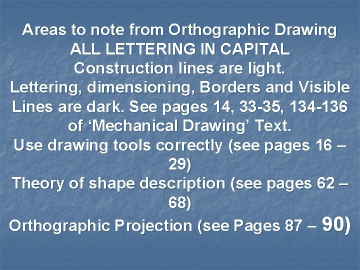 Areas to note from Orthographic Drawing ALL LETTERING IN CAPITAL Construction lines are light.