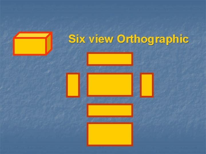 Six view Orthographic 