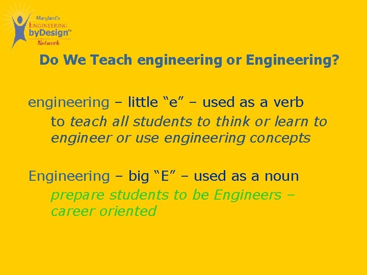 Do We Teach engineering or Engineering? engineering – little “e” – used as a