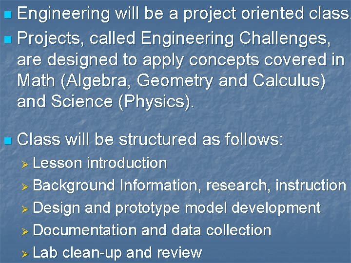 Engineering will be a project oriented class. n Projects, called Engineering Challenges, are designed