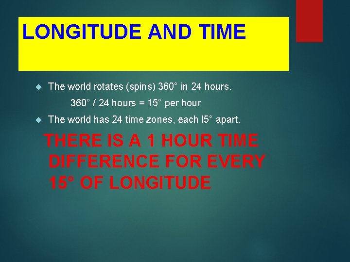 LONGITUDE AND TIME The world rotates (spins) 360° in 24 hours. 360° / 24 LONGITUDE AND TIME The world rotates (spins) 360° in 24 hours. 360° / 24
