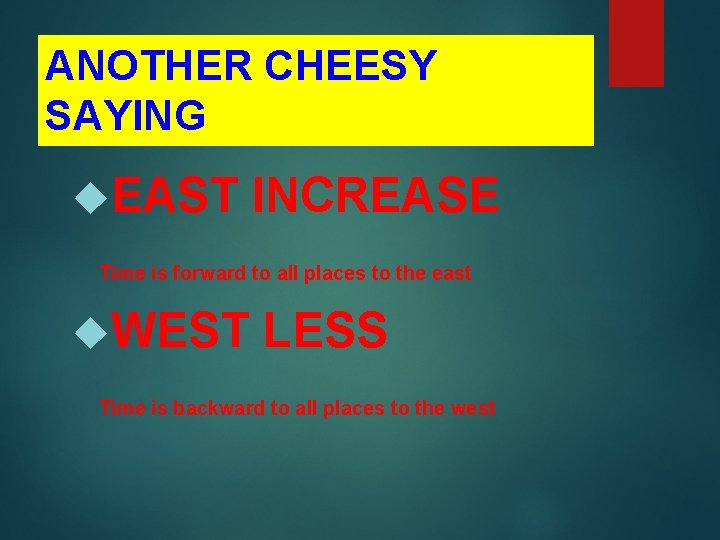 ANOTHER CHEESY SAYING EAST INCREASE Time is forward to all places to the east ANOTHER CHEESY SAYING EAST INCREASE Time is forward to all places to the east