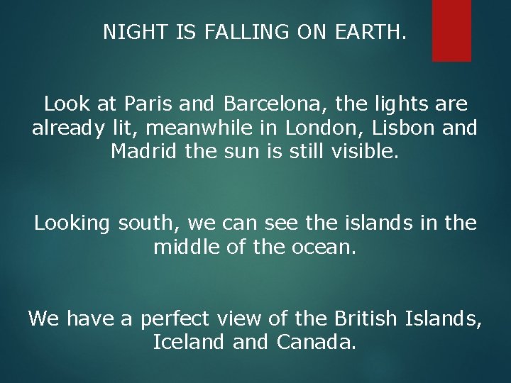 NIGHT IS FALLING ON EARTH. Look at Paris and Barcelona, the lights are already NIGHT IS FALLING ON EARTH. Look at Paris and Barcelona, the lights are already
