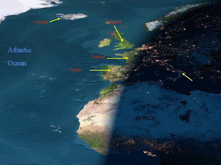 Iceland England Atlantic France Ocean Spain Italy AFRICA Iceland England Atlantic France Ocean Spain Italy AFRICA
