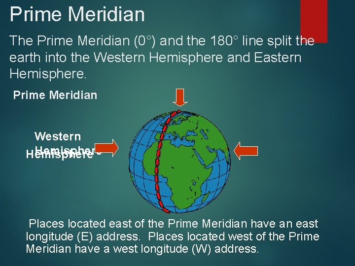 Prime Meridian The Prime Meridian (0°) and the 180° line split the earth into Prime Meridian The Prime Meridian (0°) and the 180° line split the earth into