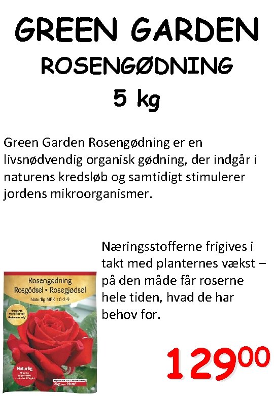 GREEN GARDEN ROSENGØDNING 5 kg Green Garden Rosengødning er en livsnødvendig organisk gødning, der