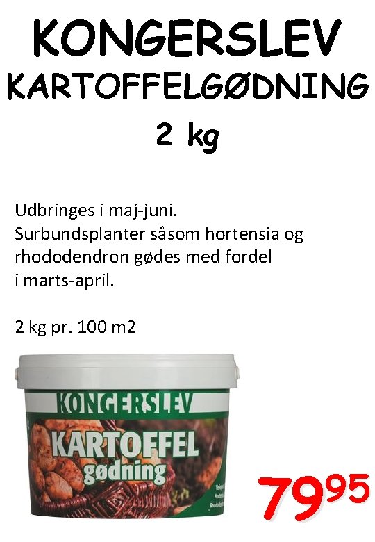 KONGERSLEV KARTOFFELGØDNING 2 kg Udbringes i maj-juni. Surbundsplanter såsom hortensia og rhododendron gødes med