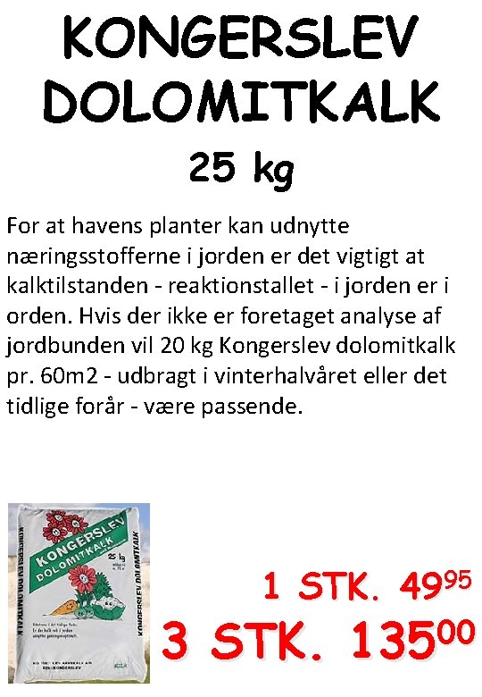 KONGERSLEV DOLOMITKALK 25 kg For at havens planter kan udnytte næringsstofferne i jorden er