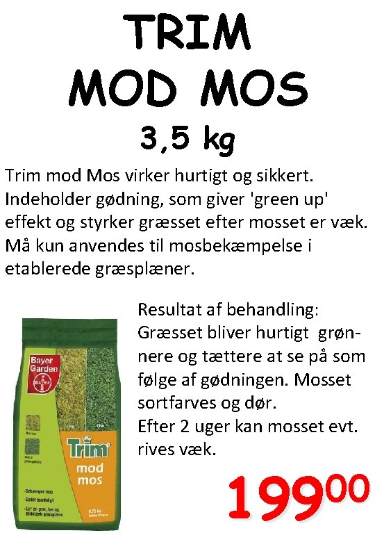 TRIM MOD MOS 3, 5 kg Trim mod Mos virker hurtigt og sikkert. Indeholder