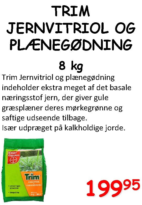 TRIM JERNVITRIOL OG PLÆNEGØDNING 8 kg Trim Jernvitriol og plænegødning indeholder ekstra meget af