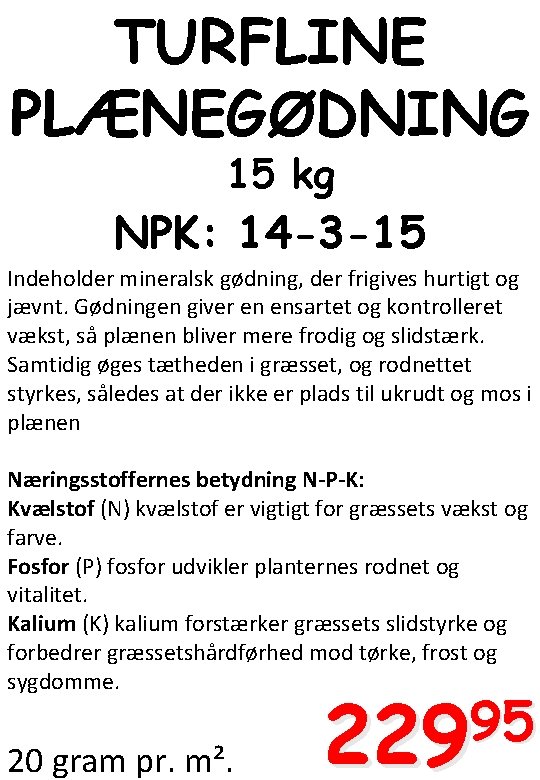 TURFLINE PLÆNEGØDNING 15 kg NPK: 14 -3 -15 Indeholder mineralsk gødning, der frigives hurtigt